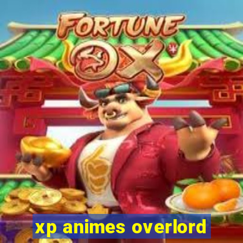 xp animes overlord